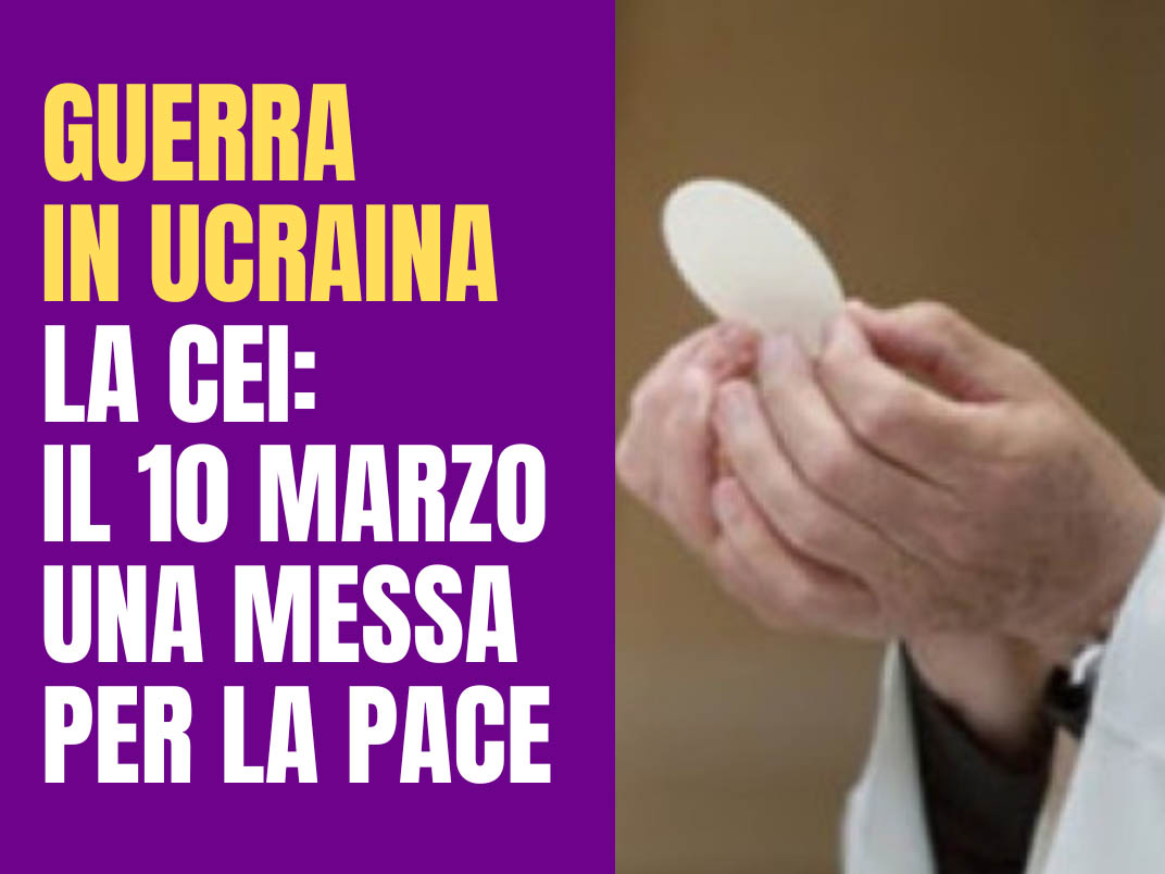 Guerra in Ucraina. La Cei: il 10 marzo una Messa per la pace ...